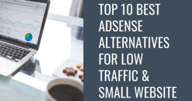 Top 10 Best Adsense Alternatives for Low Traffic and Small Website