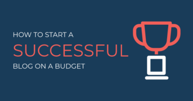 How To Start A Successful Blog on A Budget